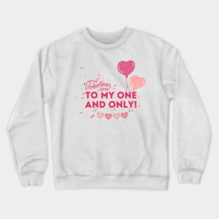 Happy Valentine's Day to my one and only. Crewneck Sweatshirt